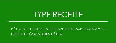 Pâtes de fettuccine de brocoli asperges avec recette d'amandes rôties Spécialité Recette Indienne Traditionnelle