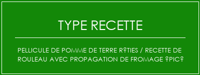 Pellicule de pomme de terre rôties / recette de rouleau avec propagation de fromage épicé Spécialité Recette Indienne Traditionnelle