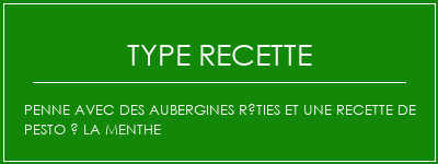 Penne avec des aubergines rôties et une recette de pesto à la menthe Spécialité Recette Indienne Traditionnelle