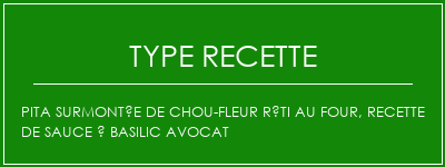 Pita surmontée de chou-fleur rôti au four, recette de sauce à basilic avocat Spécialité Recette Indienne Traditionnelle