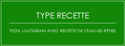 Pizza multigrain avec recette de légumes rôties Spécialité Recette Indienne Traditionnelle