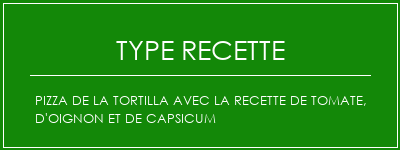 Pizza de la tortilla avec la recette de tomate, d'oignon et de capsicum Spécialité Recette Indienne Traditionnelle