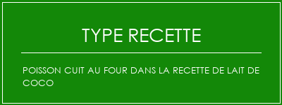 Poisson cuit au four dans la recette de lait de coco Spécialité Recette Indienne Traditionnelle