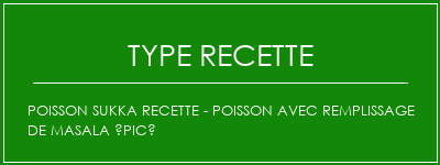 Poisson Sukka Recette - Poisson avec remplissage de masala épicé Spécialité Recette Indienne Traditionnelle