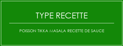 Poisson tikka masala recette de sauce Spécialité Recette Indienne Traditionnelle
