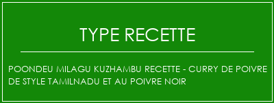 Poondeu Milagu Kuzhambu Recette - Curry de poivre de style Tamilnadu et au poivre noir Spécialité Recette Indienne Traditionnelle