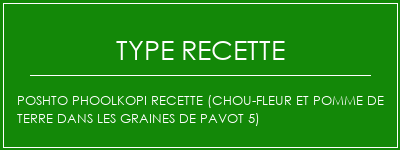 Poshto Phoolkopi Recette (chou-fleur et pomme de terre dans les graines de pavot 5) Spécialité Recette Indienne Traditionnelle