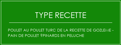 Poulet au poulet turc de la recette de gozleme - pain de poulet épinards en peluche Spécialité Recette Indienne Traditionnelle