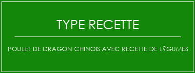 Poulet de dragon chinois avec recette de légumes Spécialité Recette Indienne Traditionnelle