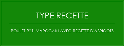 Poulet rôti marocain avec recette d'abricots Spécialité Recette Indienne Traditionnelle