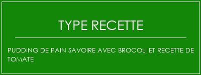PUDDING DE PAIN SAVOIRE AVEC BROCOLI ET RECETTE DE TOMATE Spécialité Recette Indienne Traditionnelle