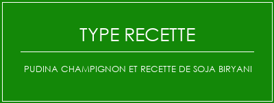 Pudina champignon et recette de soja Biryani Spécialité Recette Indienne Traditionnelle