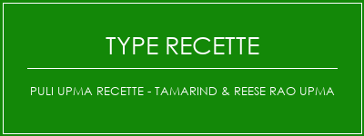 Puli Upma Recette - Tamarind & Reese Rao Upma Spécialité Recette Indienne Traditionnelle