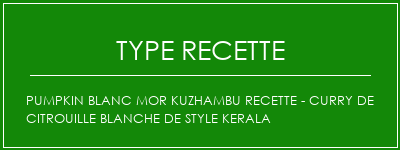 Pumpkin blanc Mor Kuzhambu Recette - Curry de citrouille blanche de style kerala Spécialité Recette Indienne Traditionnelle