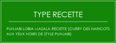 Punjabi Lobia Masala Recette (curry des haricots aux yeux noirs de style punjabi) Spécialité Recette Indienne Traditionnelle