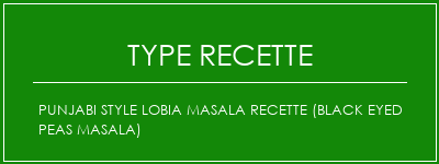 Punjabi Style Lobia Masala Recette (Black Eyed Peas Masala) Spécialité Recette Indienne Traditionnelle