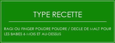 RAGI ou FINGER POUDRE POUDRE / DECLE DE MALT POUR LES BABIES 6 MOIS ET AU-DESSUS Spécialité Recette Indienne Traditionnelle