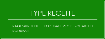 Ragi Murukku et Kodubale Recipe -Chakli et Kodubale Spécialité Recette Indienne Traditionnelle