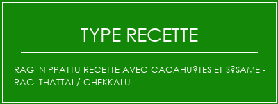 Ragi Nippattu Recette avec cacahuètes et sésame - Ragi Thattai / Chekkalu Spécialité Recette Indienne Traditionnelle