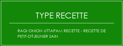 RAGI ONION UTTAPAM Recette - Recette de petit-déjeuner sain Spécialité Recette Indienne Traditionnelle