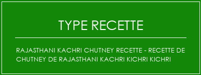 Rajasthani Kachri Chutney Recette - Recette de chutney de Rajasthani Kachri Kichri Kichri Spécialité Recette Indienne Traditionnelle