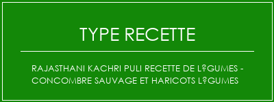 Rajasthani Kachri Puli Recette de légumes - Concombre sauvage et haricots légumes Spécialité Recette Indienne Traditionnelle