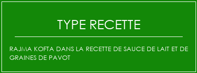 Rajma Kofta dans la recette de sauce de lait et de graines de pavot Spécialité Recette Indienne Traditionnelle