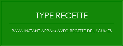 Rava Instant Appam avec recette de légumes Spécialité Recette Indienne Traditionnelle