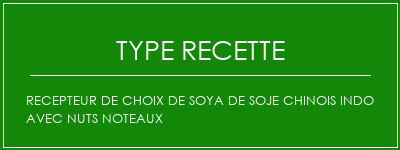 RECEPTEUR DE CHOIX DE SOYA DE SOJE CHINOIS INDO AVEC NUTS NOTEAUX Spécialité Recette Indienne Traditionnelle