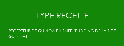 RECEPTEUR DE QUINOA PHIRNEE (PUDDING DE LAIT DE QUININA) Spécialité Recette Indienne Traditionnelle