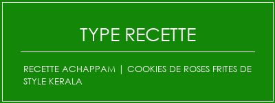 Recette Achappam | Cookies de roses frites de style kerala Spécialité Recette Indienne Traditionnelle