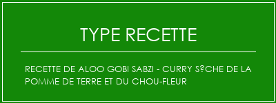 Recette de Aloo Gobi Sabzi - Curry sèche de la pomme de terre et du chou-fleur Spécialité Recette Indienne Traditionnelle