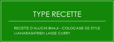 Recette d'Aluchi Bhaji - Colocasie de style Maharashtrien Laisse Curry Spécialité Recette Indienne Traditionnelle