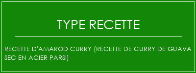 Recette d'Amarod Curry (recette de curry de guava sec en acier parsi) Spécialité Recette Indienne Traditionnelle