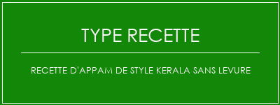 Recette d'appam de style Kerala sans levure Spécialité Recette Indienne Traditionnelle