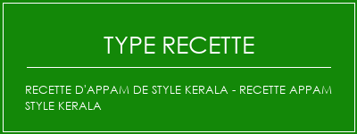 Recette d'appam de style Kerala - Recette Appam Style Kerala Spécialité Recette Indienne Traditionnelle