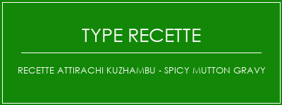 Recette Attirachi Kuzhambu - Spicy Mutton Gravy Spécialité Recette Indienne Traditionnelle