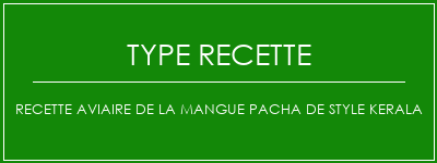 Recette aviaire de la mangue Pacha de style Kerala Spécialité Recette Indienne Traditionnelle