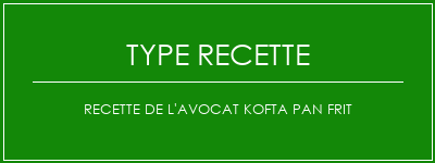 Recette de l'avocat Kofta Pan Frit Spécialité Recette Indienne Traditionnelle