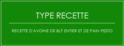 Recette d'avoine de blé entier et de pain pesto Spécialité Recette Indienne Traditionnelle