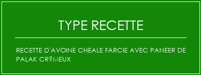 Recette d'avoine cheale farcie avec Paneer de Palak crémeux Spécialité Recette Indienne Traditionnelle