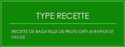 Recette de bagatelle de fruits crème rapide et facile Spécialité Recette Indienne Traditionnelle