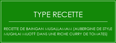 Recette de Baingan MusallaMam (aubergine de style Mughlai mijoté dans une riche curry de tomates) Spécialité Recette Indienne Traditionnelle