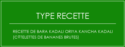 Recette de Bara Kadali Oriya Kancha Kadali (côtelettes de bananes brutes) Spécialité Recette Indienne Traditionnelle