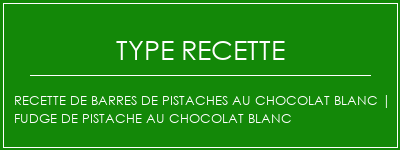 Recette de barres de pistaches au chocolat blanc | Fudge de pistache au chocolat blanc Spécialité Recette Indienne Traditionnelle