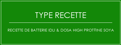 Recette de batterie IDLI & DOSA High Protéine SOYA Spécialité Recette Indienne Traditionnelle