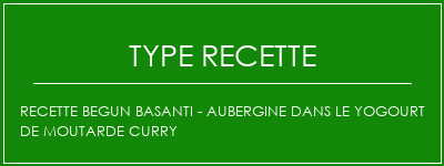 Recette Begun Basanti - Aubergine dans le yogourt de moutarde Curry Spécialité Recette Indienne Traditionnelle