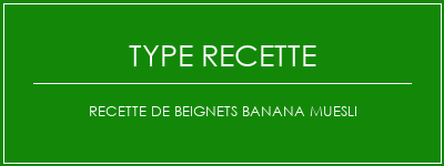 Recette de beignets Banana Muesli Spécialité Recette Indienne Traditionnelle