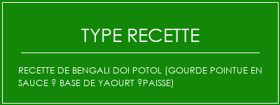 Recette de Bengali Doi Potol (gourde pointue en sauce à base de yaourt épaisse) Spécialité Recette Indienne Traditionnelle