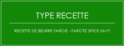 Recette de beurre farcie - Farcée Spice Savy Spécialité Recette Indienne Traditionnelle